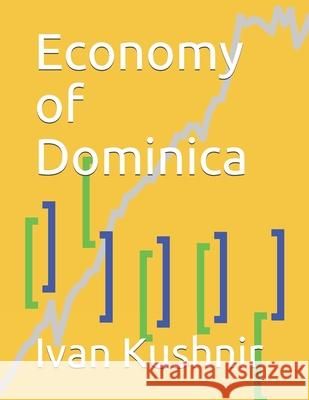 Economy of Dominica Ivan Kushnir 9781795090360 Independently Published