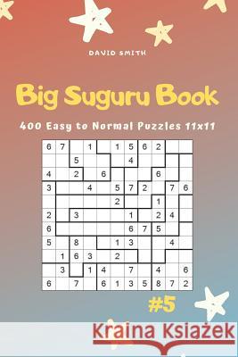 Big Suguru Book - 400 Easy to Normal Puzzles 11x11 Vol.5 David Smith 9781795096560