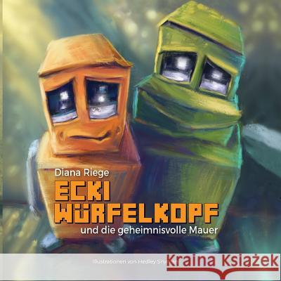 Ecki Würfelkopf und die geheimnisvolle Mauer Hedley Snyman, Diana Riege 9781795099264