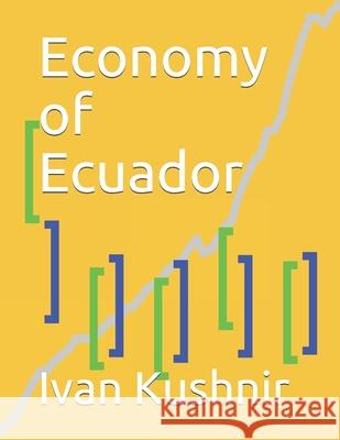Economy of Ecuador Ivan Kushnir 9781795099318 Independently Published
