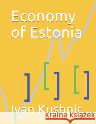 Economy of Estonia Ivan Kushnir 9781795100069 Independently Published