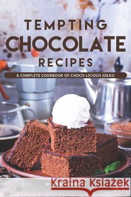 Tempting Chocolate Recipes: A Complete Cookbook of Choco-Licious Ideas! Daniel Humphreys 9781795100724 Independently Published