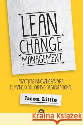 Lean Change Management: Prácticas Innovadoras Para El Manejo del Cambio Organizacional Verdonk, Patrick 9781795101608 Independently Published