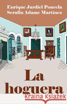 La hoguera: Comedia dramática en tres actos. Adame Martínez, Serafín 9781795105828 Independently Published