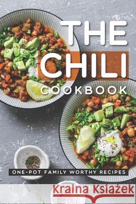 The Chili Cookbook: One-Pot Family Worthy Recipes Daniel Humphreys 9781795107648 Independently Published