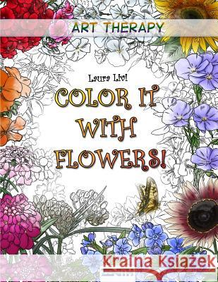 Color It with Flowers! Laura Livi 9781795107723 Independently Published