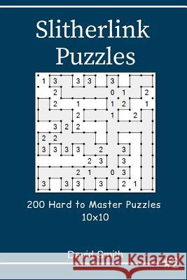 Slitherlink Puzzles - 200 Hard to Master Puzzles 10x10 Vol.2 David Smith 9781795107860