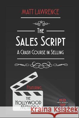 The Sales Script: A Crash Course in Selling Matt Lawrence 9781795128551 Independently Published