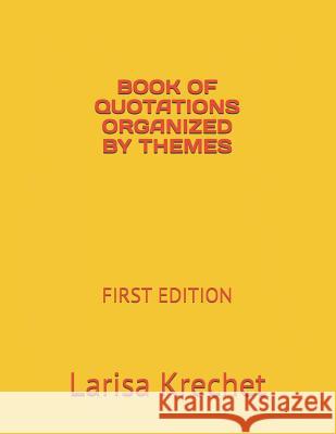 Book of Quotations Organized by Themes: First Edition Larisa Krechet 9781795131131