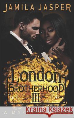 The London Brotherhood III: A Mafia Romance Denia Design Jamila Jasper 9781795134132