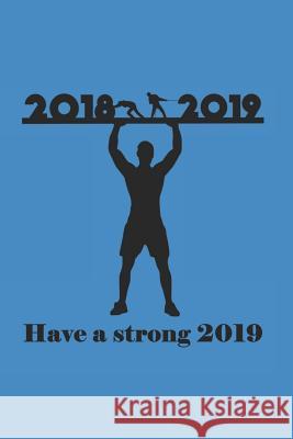 Have a Strong 2019: 2018 2019 Have a Strong 2019 Diary Kj Books 9781795134408 Independently Published