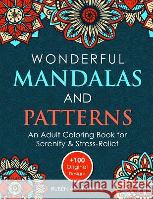 Wonderful Mandalas and Patterns: An Adult Coloring Book for Serenity & Stress-Relief (+100 Original Designs) Rubén Aguirreche 9781795138079