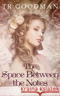 The Space Between the Notes Tr Goodman 9781795146852 Independently Published