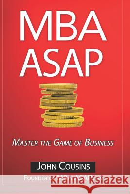 MBA ASAP: Master the Game of Business John Cousins 9781795149617