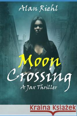 Moon Crossing: A Jax Thriller Alan Riehl 9781795150828 Independently Published