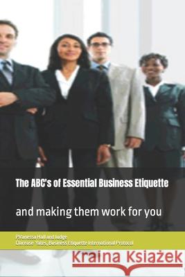 The ABC's of Essential Business Etiquette: Book I Judge Clarease Yates P. Vanessa Hall 9781795151504 Independently Published