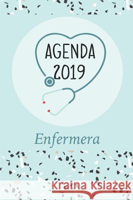 Agenda 2019 Enfermera: Agenda Mensual Y Semanal + Organizador I Cubierta Con Tema de Enfermerai Enero 2019 a Diciembre 2019 6 X 9in Casa Poblan 9781795152099 Independently Published