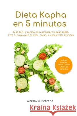 Dieta Kapha en 5 Minutos - Guía fácil y rápida para alcanzar tu peso ideal: Crea tu propio plan de dieta, según la alimentación Ayurveda Editorial, Zweibook 9781795153034