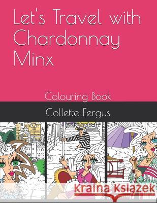 Let's Travel with Chardonnay Minx: Colouring Book Collette Renee Fergus 9781795159050 Independently Published