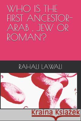 Who Is the First Ancestor-Arab, Jew or Roman? Rahali Lawali 9781795164627 Independently Published