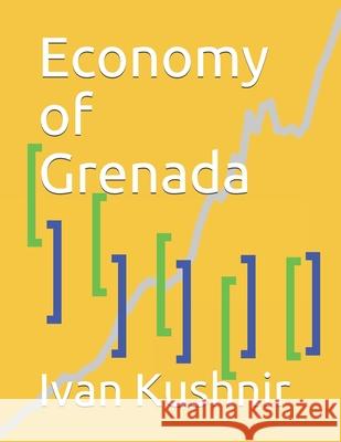 Economy of Grenada Ivan Kushnir 9781795164641 Independently Published