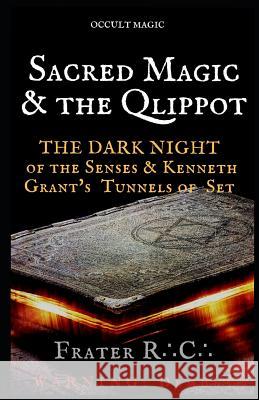 Occult Magic: Sacred Magic & the Qlippoth: The Dark Night of the Senses & Kenneth Grant's Tunnels of Set Frater R 9781795164979