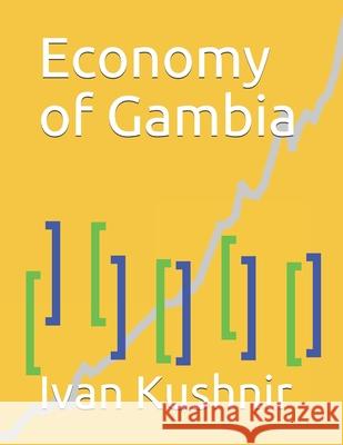 Economy of Gambia Ivan Kushnir 9781795166553 Independently Published