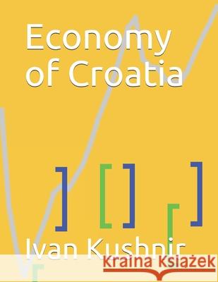 Economy of Croatia Ivan Kushnir 9781795168878 Independently Published