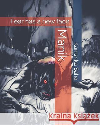 Manik: Fear Has a New Face Kanishka Saha 9781795171731 Independently Published