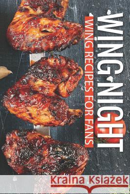 Wing Night: Wing Recipes for Fans Daniel Humphreys 9781795178662 Independently Published