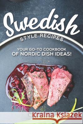 Swedish Style Recipes: Your Go-To Cookbook of Nordic Dish Ideas! Daniel Humphreys 9781795180573 Independently Published