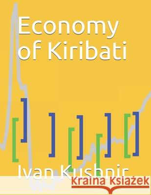 Economy of Kiribati Ivan Kushnir 9781795182447 Independently Published