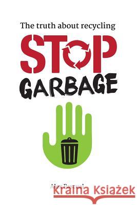 Stop garbage: The truth about recycling Pascual, Alex 9781795183352 Independently Published