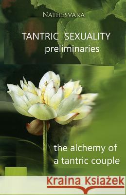 Tantric Sexuality: Preliminaries Marius Petre Angela Mayer Nathesvara Carpatinath 9781795188098 Independently Published