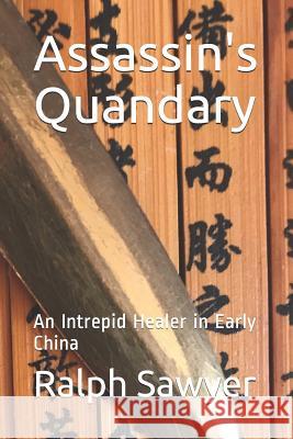 Assassin's Quandary: An Intrepid Healer in Early China Ralph D. Sawyer 9781795188142