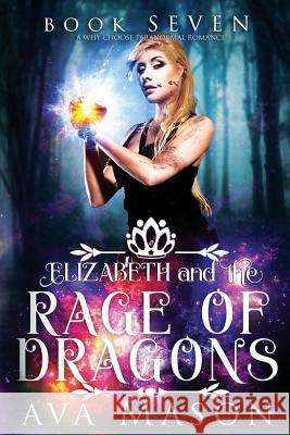 Elizabeth and the Rage of Dragons: A Why Choose Paranormal Romance Ava Mason 9781795191241 Independently Published