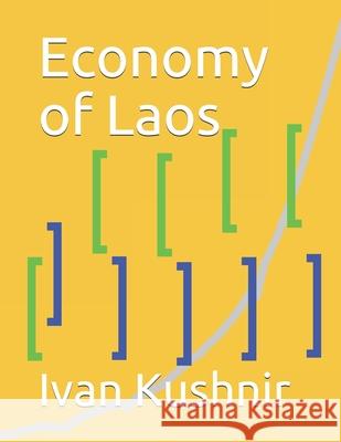 Economy of Laos Ivan Kushnir 9781795191876 Independently Published