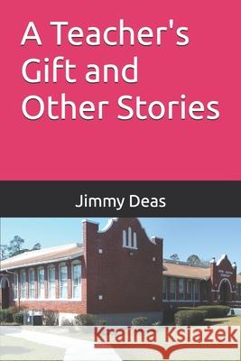 A Teachers Gift and Other Stories Jimmy Deas 9781795192484 Independently Published