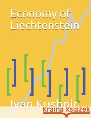 Economy of Liechtenstein Ivan Kushnir 9781795193443 Independently Published