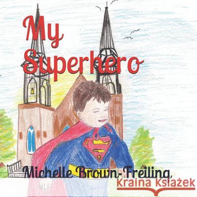 My Superhero Thomas Freiling Michelle Lane Brown-Freiling 9781795195393