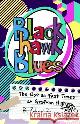 Blackhawk Blues: The Not so Fast Times at Grafton High Brumm, Robert 9781795195829 Independently Published