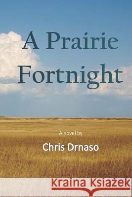 A Prairie Fortnight Chris Drnaso 9781795197205