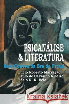 Psicanálise & Literatura: Seis Contos Da Era de Freud Ribeiro, Paulo Carvalho, Belo, Fabio R. R., Marzagao, Lucio Roberto 9781795198691