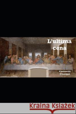 L'Ultima Cena Giuseppe Castrovilli 9781795199087 Independently Published