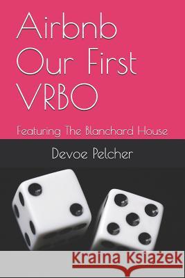 Airbnb Our First Vrbo: Featuring the Blanchard House Devoe Pelcher 9781795200677