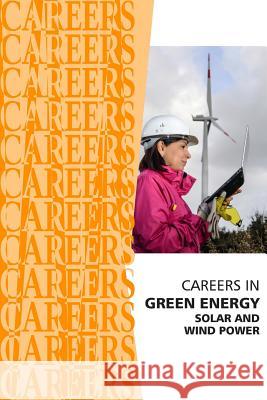 Careers in Green Energy: Solar and Wind Power Jobs Institute for Career Research 9781795201360 Independently Published