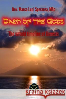 Dawn of the Gods: The untold timeline of Genesis Marco Lupi Speranza Msc 9781795201650