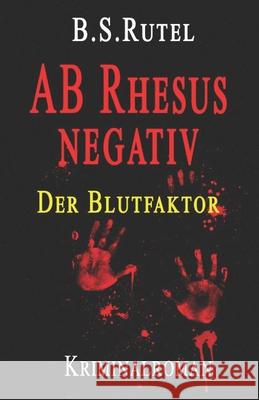 AB Rhesus negativ: Der Blutfaktor B. S. Rutel 9781795208635 Independently Published