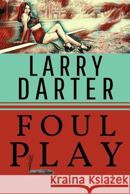 Foul Play: A Private Investigator Series of Crime and Suspense Thrillers Larry Darter 9781795217576 Independently Published