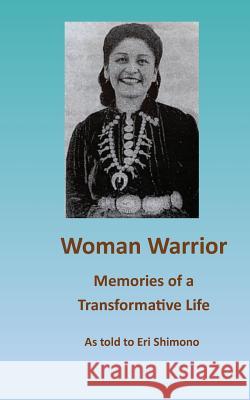 Woman Warrior: Memories of a Transformative Life Penelope Genter Eri Shimono 9781795218108